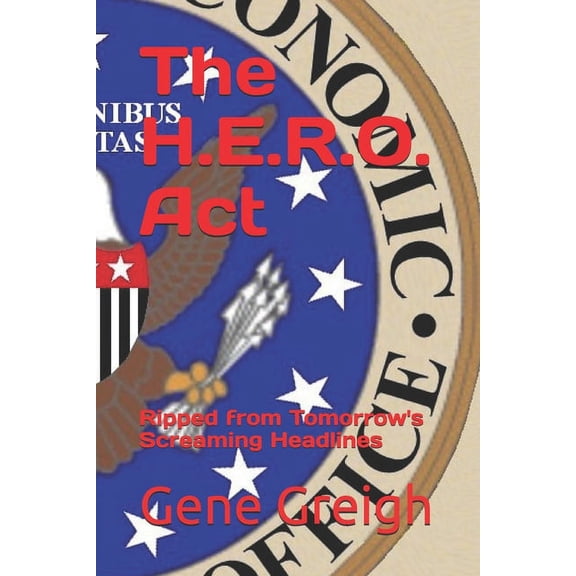The H.E.R.O. Act: Ripped from Tomorrow's Screaming Headlines, (Paperback)