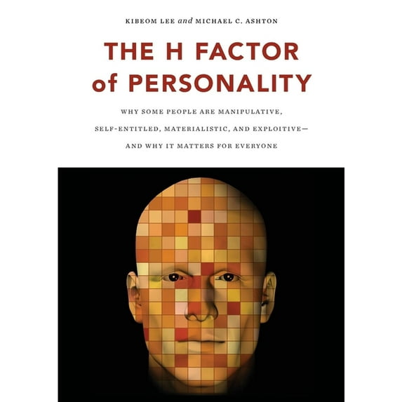 The H Factor of Personality: Why Some People Are Manipulative, Self-Entitled, Materialistic, and Exploitivea and Why It , (Paperback)