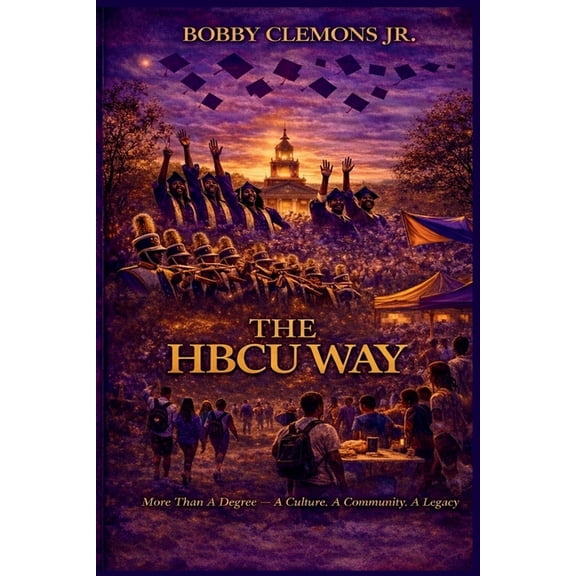 The HBCU Way: More Than a Degree - A Culture, A Community, A Legacy, (Paperback)