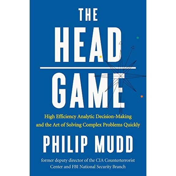 Pre-Owned The Head Game: High-Efficiency Analytic Decision Making and the Art of Solving Complex Problems Quickly (Hardcover) 0871407884 9780871407887