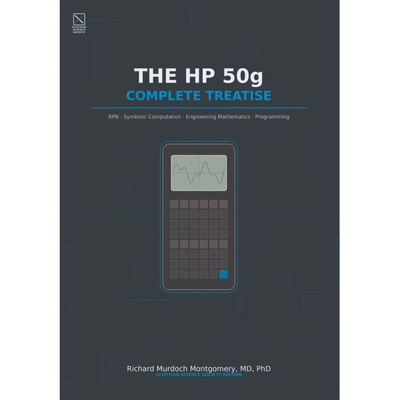 Scientific Calculators Treatises and Man The HP 50g: A Comprehensive Treatise on RPN, Symbolic Computation, Engineering Mathematics, Programming, and Scientific , (Paperback)