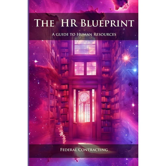 The HR Blueprint: A Guide to Human Resou The HR Blueprint - A Guide to Human Resources: Federal Contracting, Book 3, (Paperback)