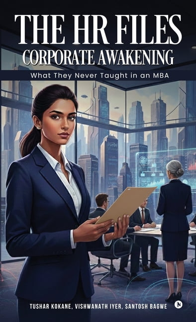 The HR Files - Corporate Awakening: What they never taught in an MBA, (Hardcover)