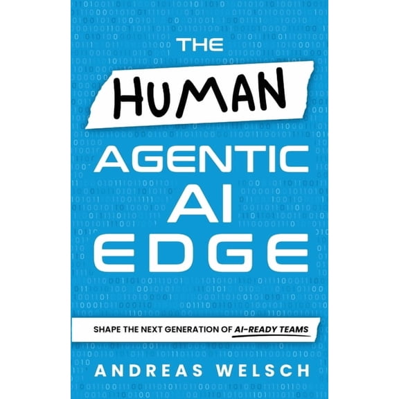 The HUMAN Agentic AI Edge: Shape the Next Generation of AI-Ready Teams, (Paperback)