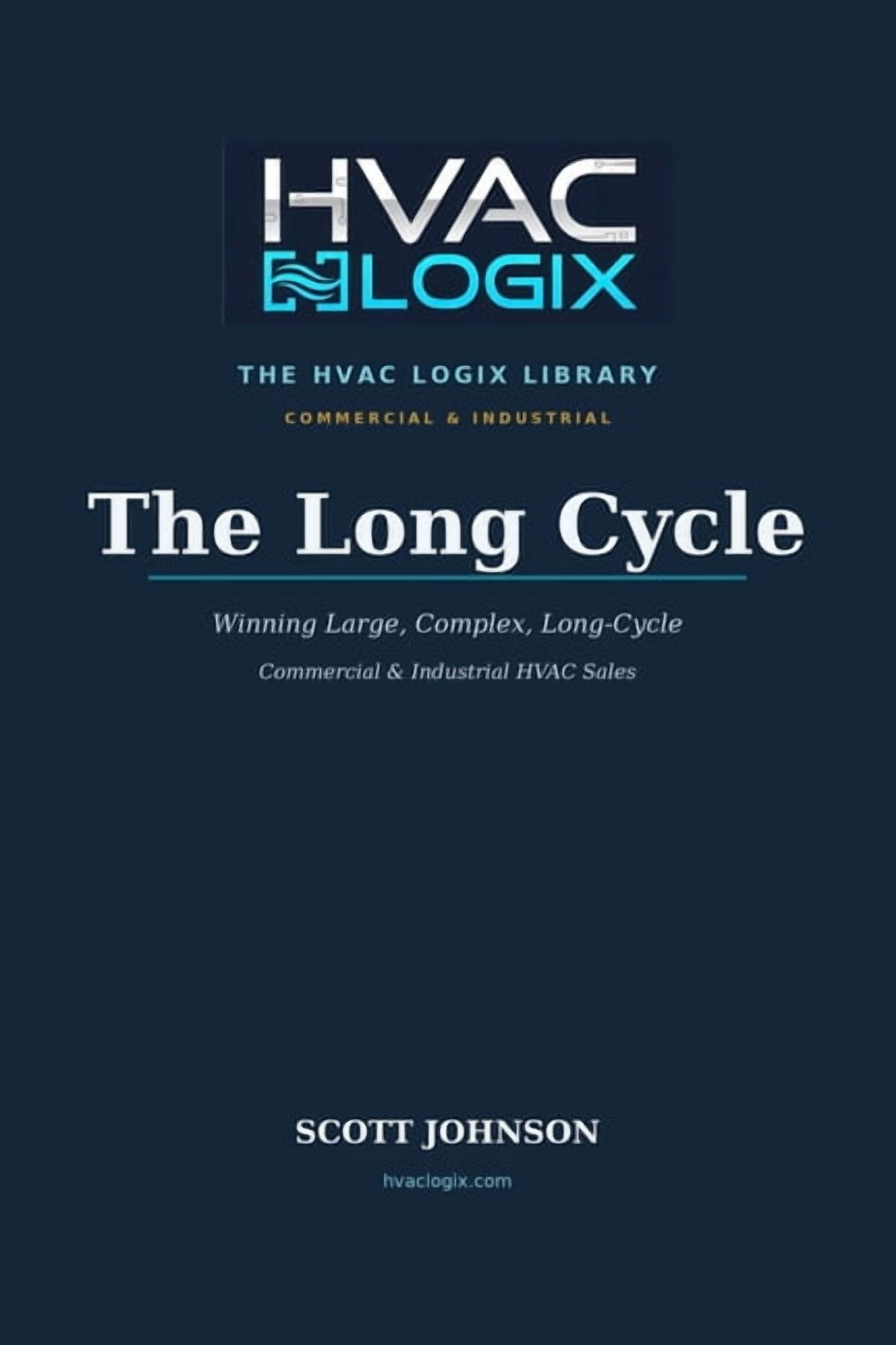 The HVAC Logix Sales & Marketing Library The Long Cycle: Winning Large, Complex, Long-Cycle Commercial & Industrial HVAC Sales, (Paperback)