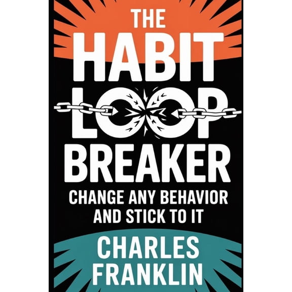 The Habit Loop Breaker: Change Any Behavior and Stick to It, (Paperback)