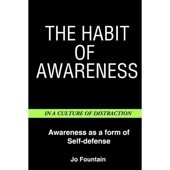 The Habit Of Awareness: Awareness as a form of self-defense Paperback 1543249728 9781543249729 Jo Fountain