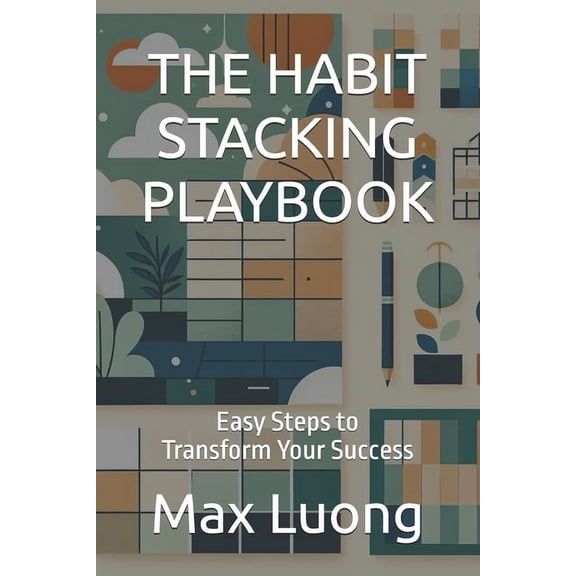 The Habit Stacking Playbook: Easy Steps to Transform Your Success, (Paperback)