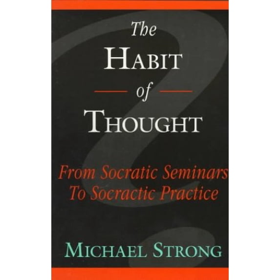 Pre-Owned The Habit of Thought: From Socratic Seminars to Socratic Practice (Paperback) 0944337392 9780944337394