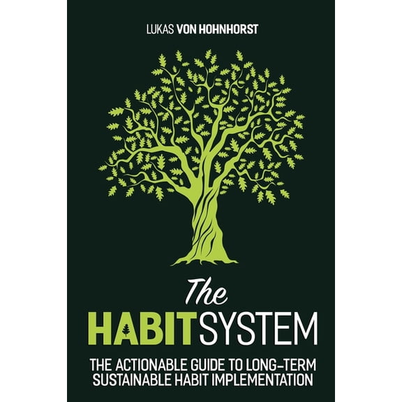 The HabitSystem - The Actionable Guide to Long-Term Sustainable Habit Implementation (Paperback)