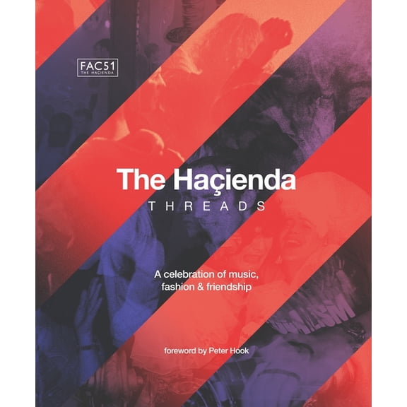 The Hacienda: Threads: Foreword by Peter Hook, (Hardcover)