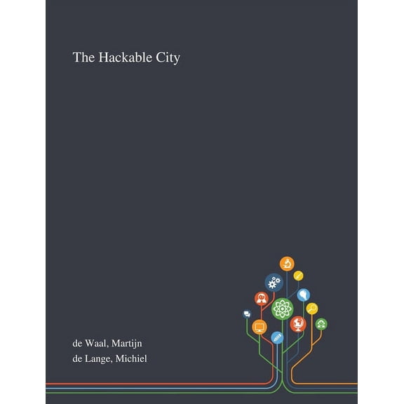 The Hackable City Paperback 101327430X 9781013274305 Martijn de Waal, Michiel de Lange