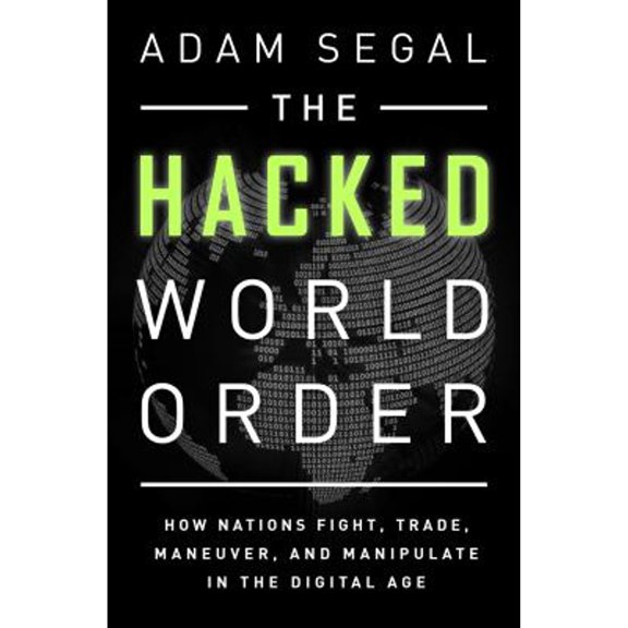 Pre-Owned The Hacked World Order: How Nations Fight, Trade, Maneuver, and Manipulate in the Digital Age (Hardcover) 1610394151 9781610394154