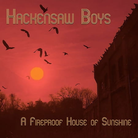 The Hackensaw Boys - A Fireproof House Of Sunshine - Music & Performance - CD