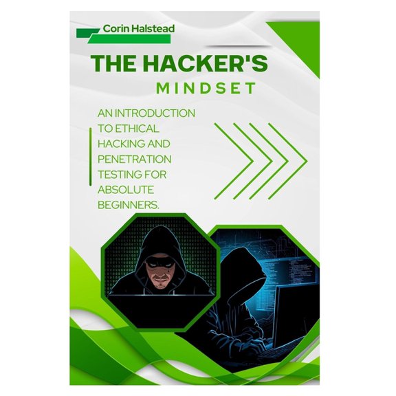 The Hacker's Mindset: An Introduction to Ethical Hacking and Penetration Testing for Absolute Beginners, (Paperback)
