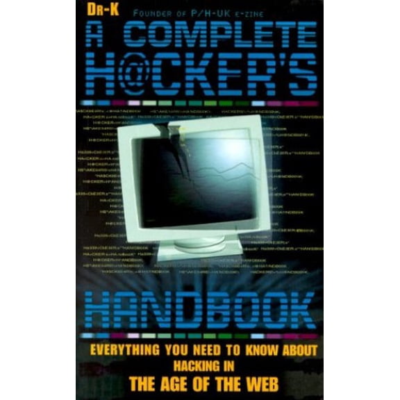 Pre-Owned The Complete Hacker's Handbook : Everything You Need to Know About Hacking in the Age of the Web (Paperback) 1858684064 9781858684062