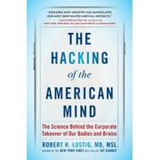 ROBERT H LUSTIG The Hacking of the American Mind : The Science Behind the Corporate Takeover of Our Bodies and Brains (Paperback)