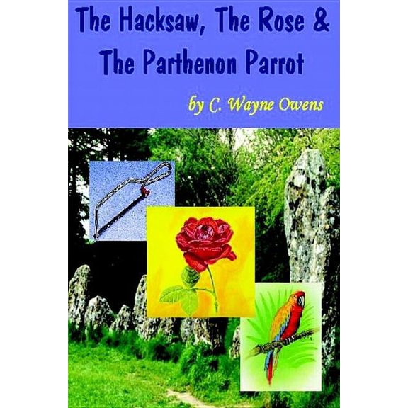 The Hacksaw, the Rose & the Parthenon Parrot, (Paperback)