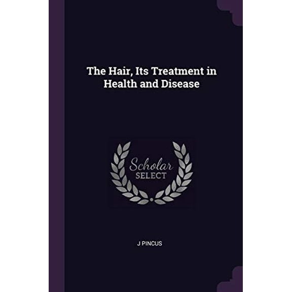 The Hair, Its Treatment in Health and Disease (Paperback)
