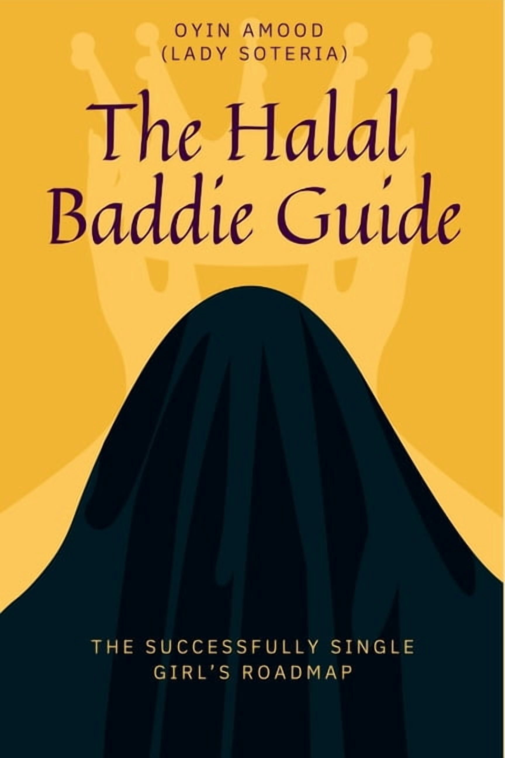 The Halal Baddie Guide: The Successful Girl's Roadmap, (Paperback)