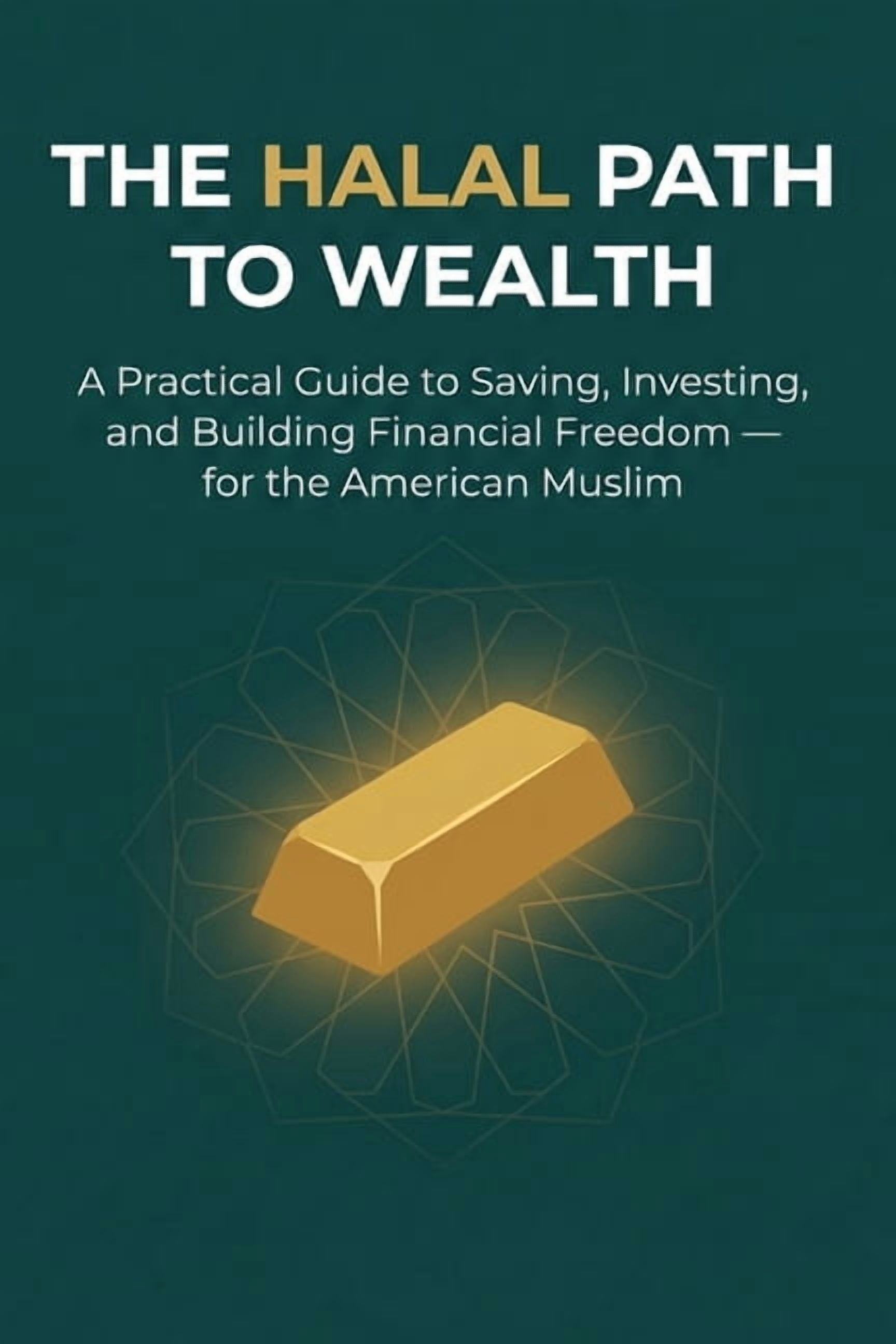 The Halal Path to Wealth: A Practical Guide to Saving, Investing, and Building Financial Freedom - for the American Musl, (Paperback)