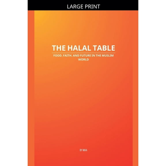 The Halal Table: Food, Faith, and Future in the Muslim World, (Paperback)