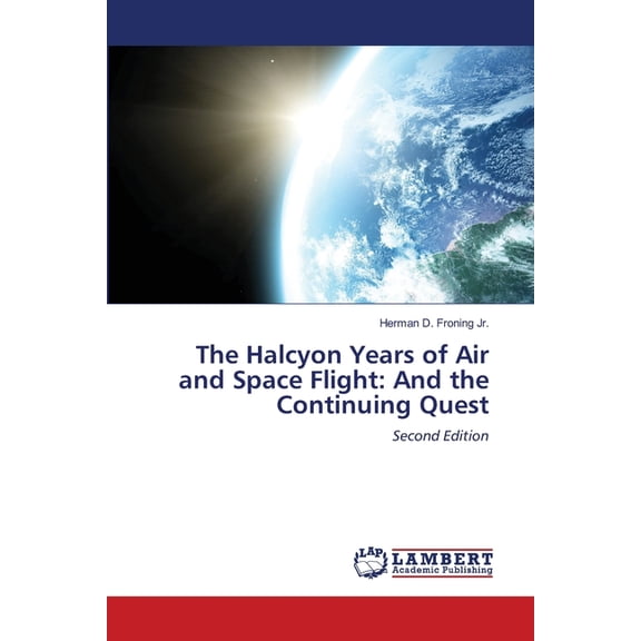 The Halcyon Years of Air and Space Flight: And the Continuing Quest, (Paperback)