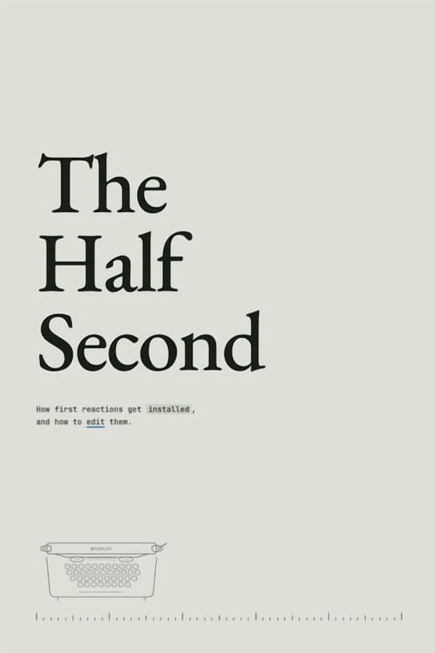 The Half Second: How first reactions get installed, and how to edit them., (Paperback)