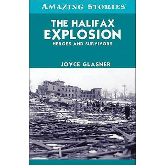 Pre-Owned The Halifax Explosion: Heroes and Survivors (Amazing Stories) (Paperback) 1552779432 9781552779439
