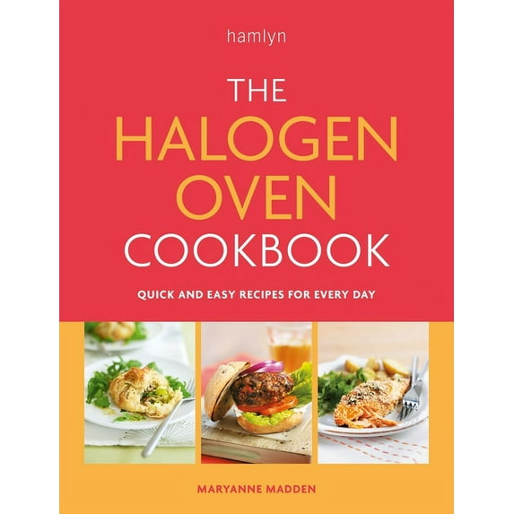 The Halogen Oven Cookbook : Quick and easy recipes for every day (Paperback)