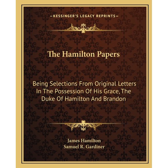 The Hamilton Papers : Being Selections From Original Letters In The Possession Of His Grace, The Duke Of Hamilton And Brandon (Paperback)
