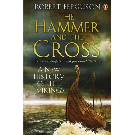The Hammer and the Cross: A New History of the Vikings (Paperback) by Robert Ferguson
