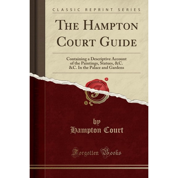 The Hampton Court Guide: Containing a Descriptive Account of the Paintings, Statues