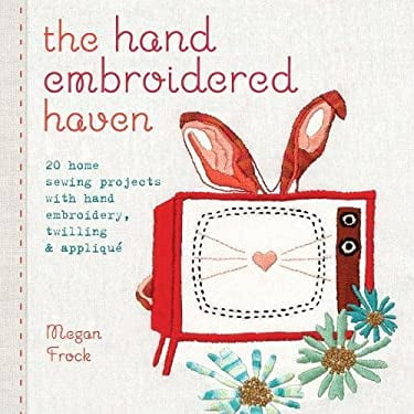 Pre-Owned The hand embroidered haven: 20 home sewing projects with hand embroidery, twilling & applique (Paperback) 1440235589 9781440235580