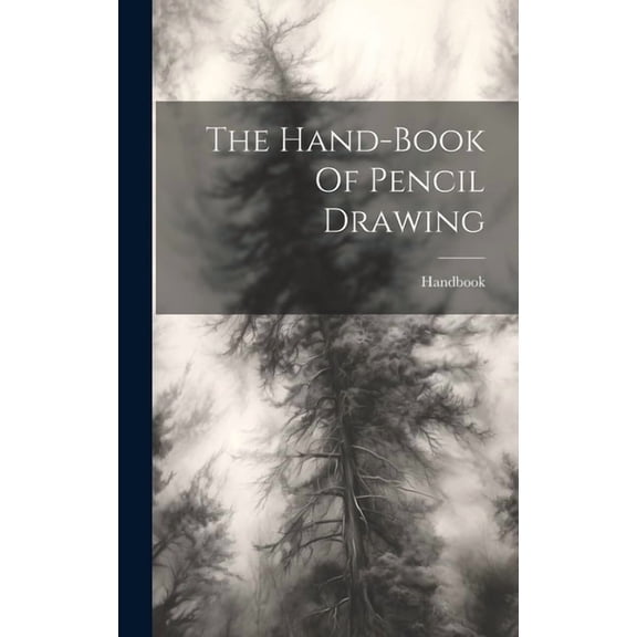 The Hand-book Of Pencil Drawing (Hardcover)