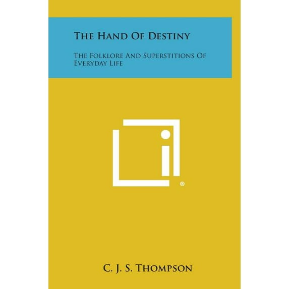 The Hand of Destiny: The Folklore and Superstitions of Everyday Life Hardcover