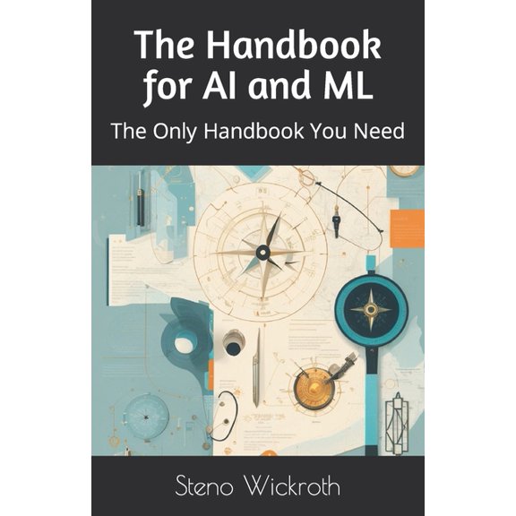 The Handbook for AI and ML: The Only Handbook You Need, (Paperback)