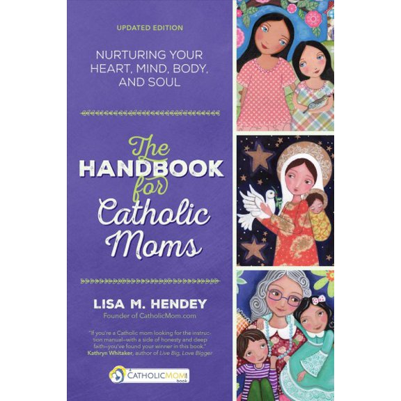 Pre-Owned The Handbook for Catholic Moms: Nurturing Your Heart, Mind, Body, and Soul Updated Edition (Paperback) 159471228X 9781594712289
