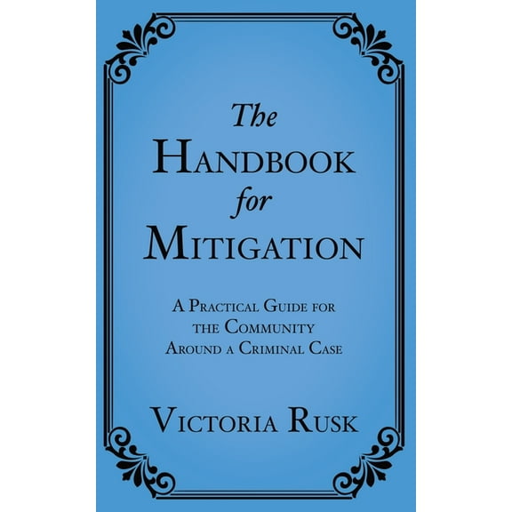 The Handbook for Mitigation: A Practical Guide for the Community Around a Criminal Case, (Paperback)