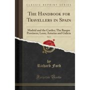 The Handbook for Travellers in Spain, Vol. 1 Classic Reprint