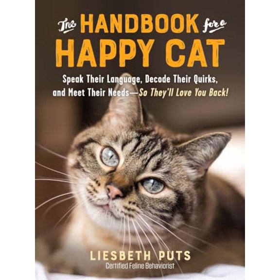 Pre-Owned The Handbook for a Happy Cat: Speak Their Language, Decode Their Quirks, and Meet Their Needs - So They'll Love You Back! (Paperback) 1615197109 9781615197101
