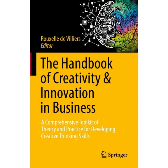 The Handbook of Creativity & Innovation in Business: A Comprehensive Toolkit of Theory and Practice for Developing C, (Hardcover)