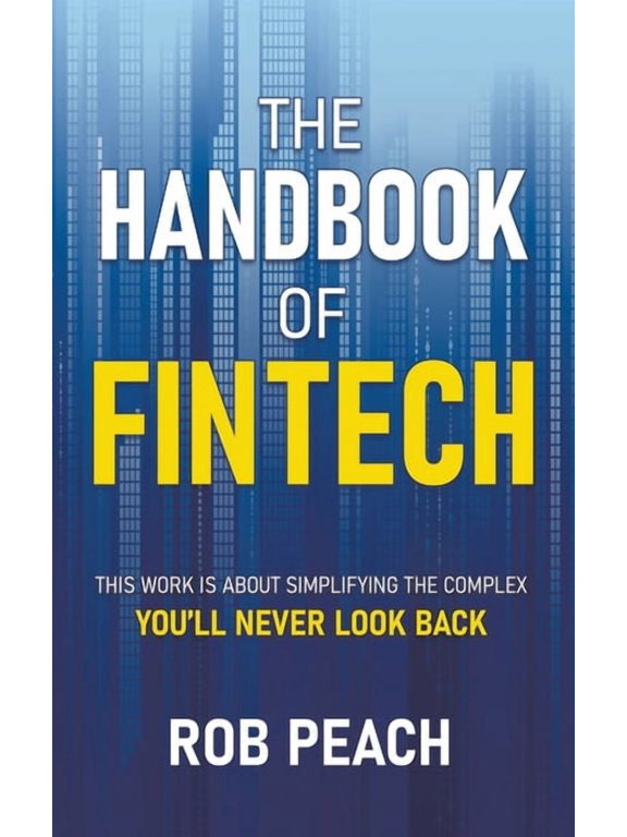 The Handbook of Fintech: This Work Is about Simplifying the Complex You'll Never Look Back, (Paperback)