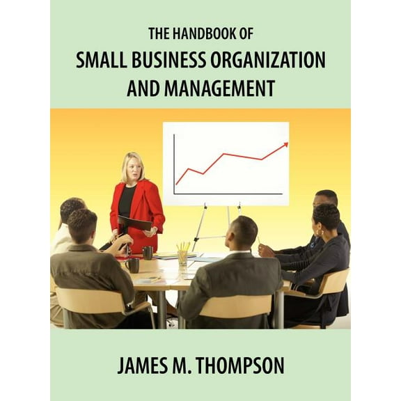 The Handbook of Small Business Organization and Management