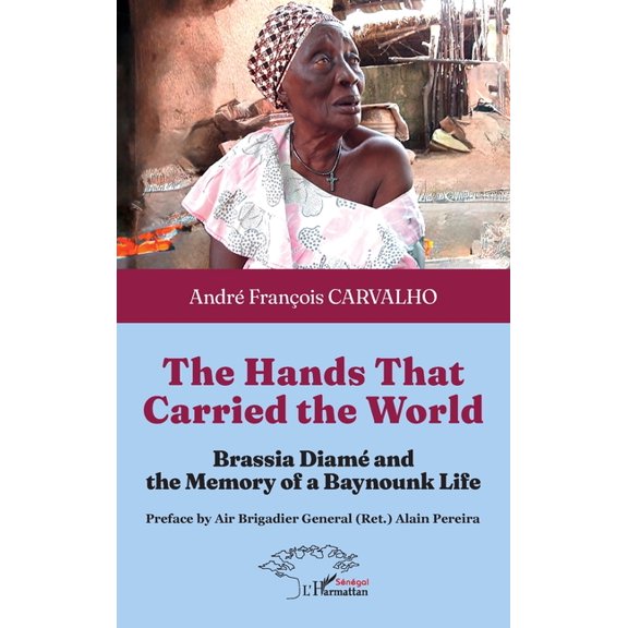 The Hands That Carried the World: Brassia Diamé and the Memory of a Baynounk Life, (Paperback)