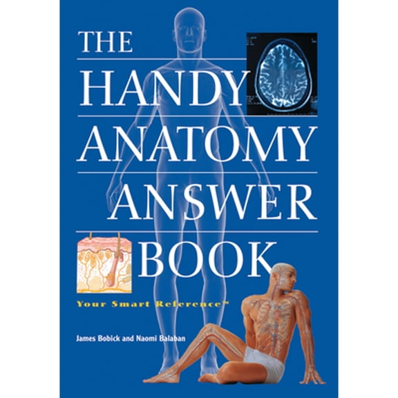 The Handy Anatomy Answer Book (Paperback) by James Bobick, Naomi Balaban