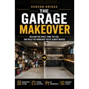 The Handy Homeowner The Garage Makeover Reclaim the Space, Park the Car, and Build the Workshop Youve Always Wanted, Book 6, Paperback