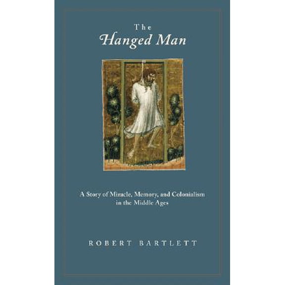 Pre-Owned The Hanged Man : A Story of Miracle, Memory, and Colonialism in the Middle Ages (Hardcover)