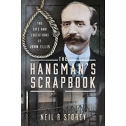 The Hangmans Scrapbook The Life and Executions of John Ellis, Hardcover