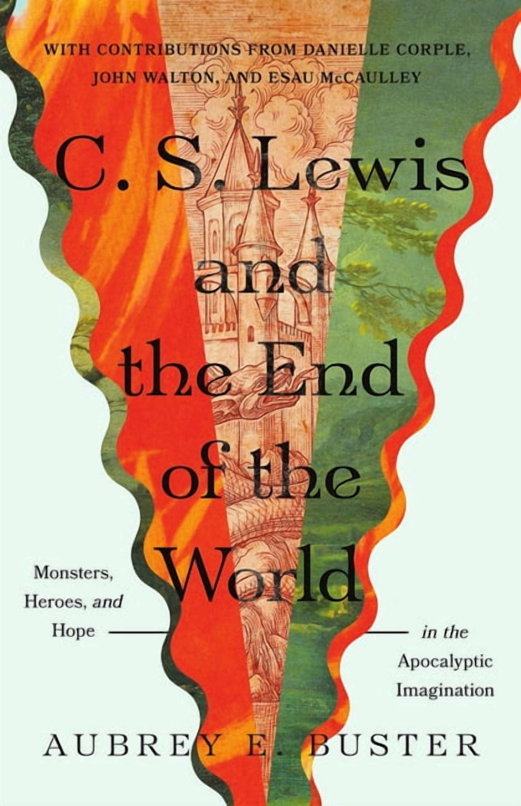 Hansen Lectureship C. S. Lewis and the End of the World: Monsters, Heroes, and Hope in the Apocalyptic Imagination, (Paperback)